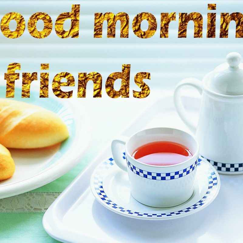 10 Most Popular Good Morning Friends Wallpaper FULL HD 1920×1080 For PC Background 2023 free download good morning images for friends good night morning wishes 800x800