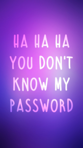 hahaha you don't know my password wallpapers - wallpaper cave